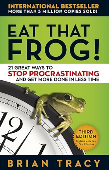 Eat That Frog!: 21 Great Ways to Stop Procrastinating and Get More Done in Less Time