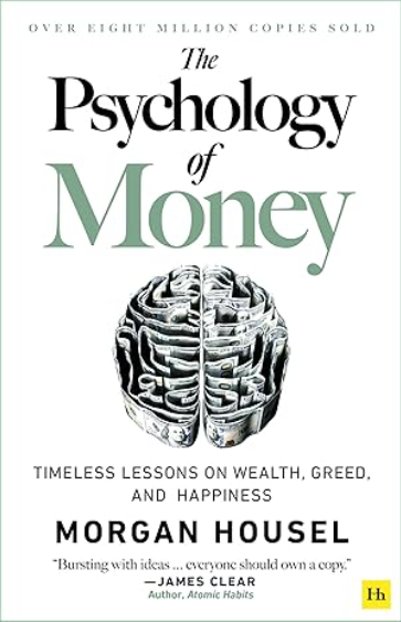 The Psychology of Money: Timeless lessons on wealth, greed, and happiness