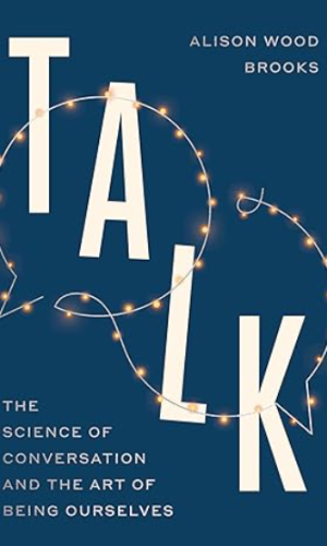 Talk: The Science of Conversation and the Art of Being Ourselves