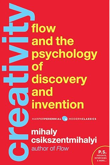 Creativity: Flow and the Psychology of Discovery and Invention