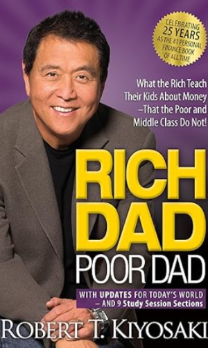 Rich Dad Poor Dad: What the Rich Teach Their Kids About Money That the Poor and Middle Class Do Not!